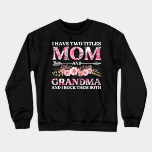 I Have Two Titles Mom And Grandma And I Rock Them Both Mothers Day Crewneck Sweatshirt